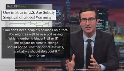 "You Don't need people's opinion on a fact. ...the debate on climate change should not be whether or not it exists, it's what we should do about it"- John Oliver